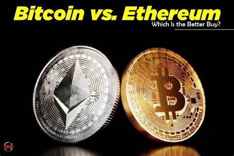Better Buy: Bitcoin vs. Ethereum